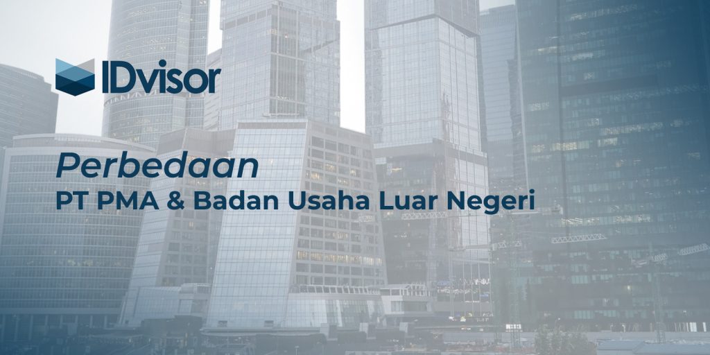 Jangan Salah Pilih! Ini Perbedaan PT PMA dan Badan Usaha LN