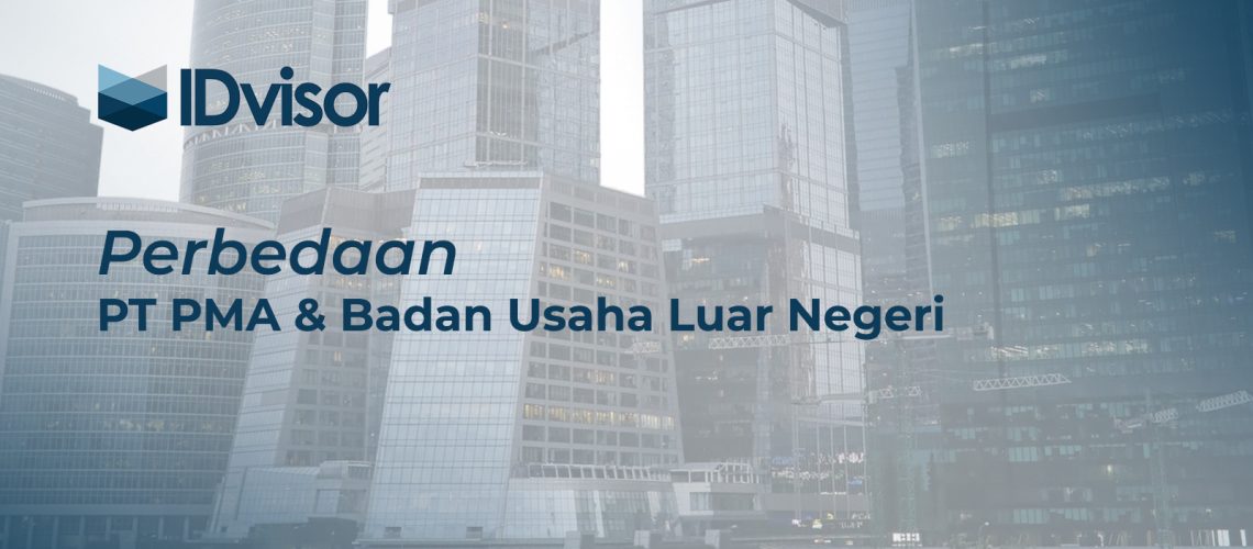 Jangan Salah Pilih! Ini Perbedaan PT PMA dan Badan Usaha LN